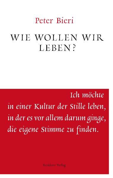 Cover: 9783701715633 | Wie wollen wir leben? | Unruhe bewahren | Peter Bieri | Taschenbuch