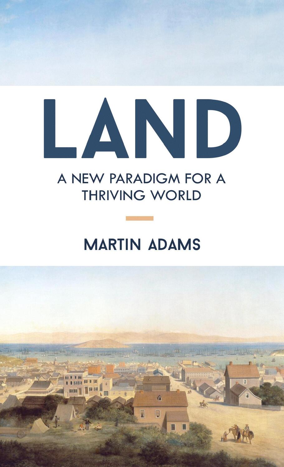 Cover: 9781583949207 | Land | A New Paradigm for a Thriving World | Martin Adams | Buch