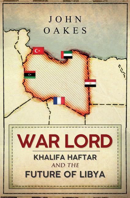 Cover: 9781398107786 | War Lord | Khalifa Haftar and the Future of Libya | John Oakes | Buch