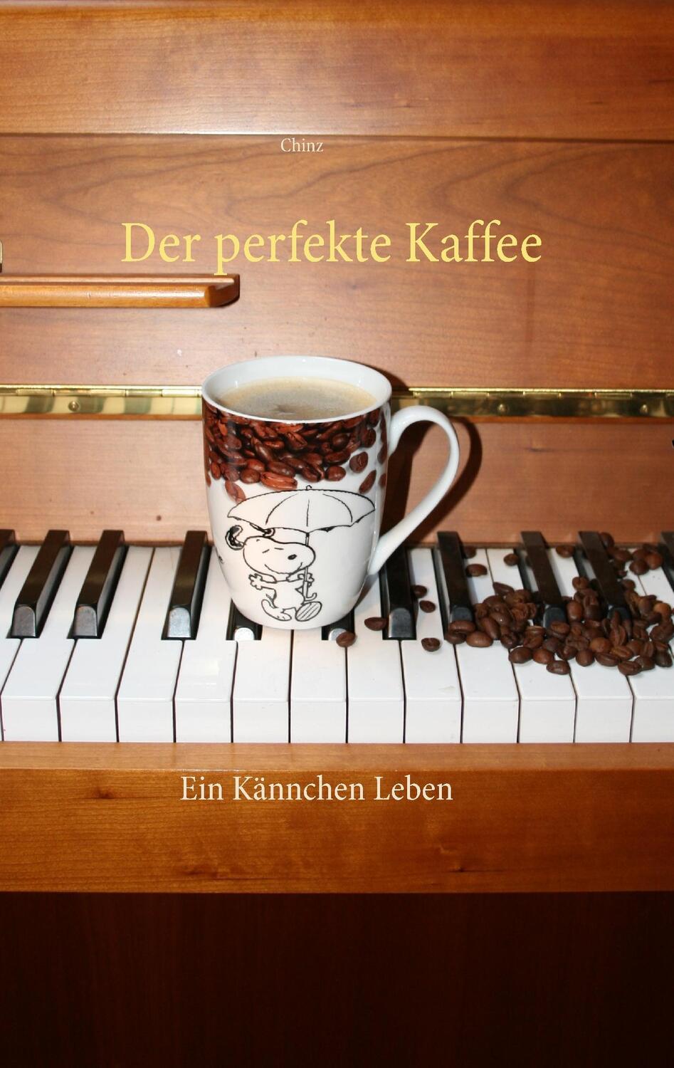 Cover: 9783734727481 | Der perfekte Kaffee | Ein Kännchen Leben | Chinz | Taschenbuch | 2016