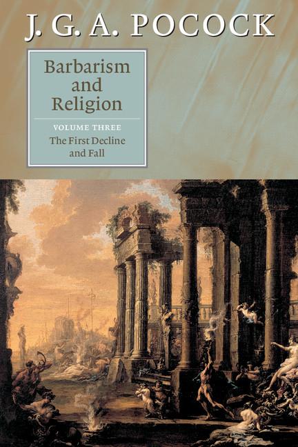 Cover: 9780521672337 | Barbarism and Religion, Volume 3 | The First Decline and Fall | Pocock