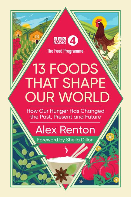 Cover: 9781785947384 | The Food Programme: 13 Foods that Shape Our World | Alex Renton | Buch