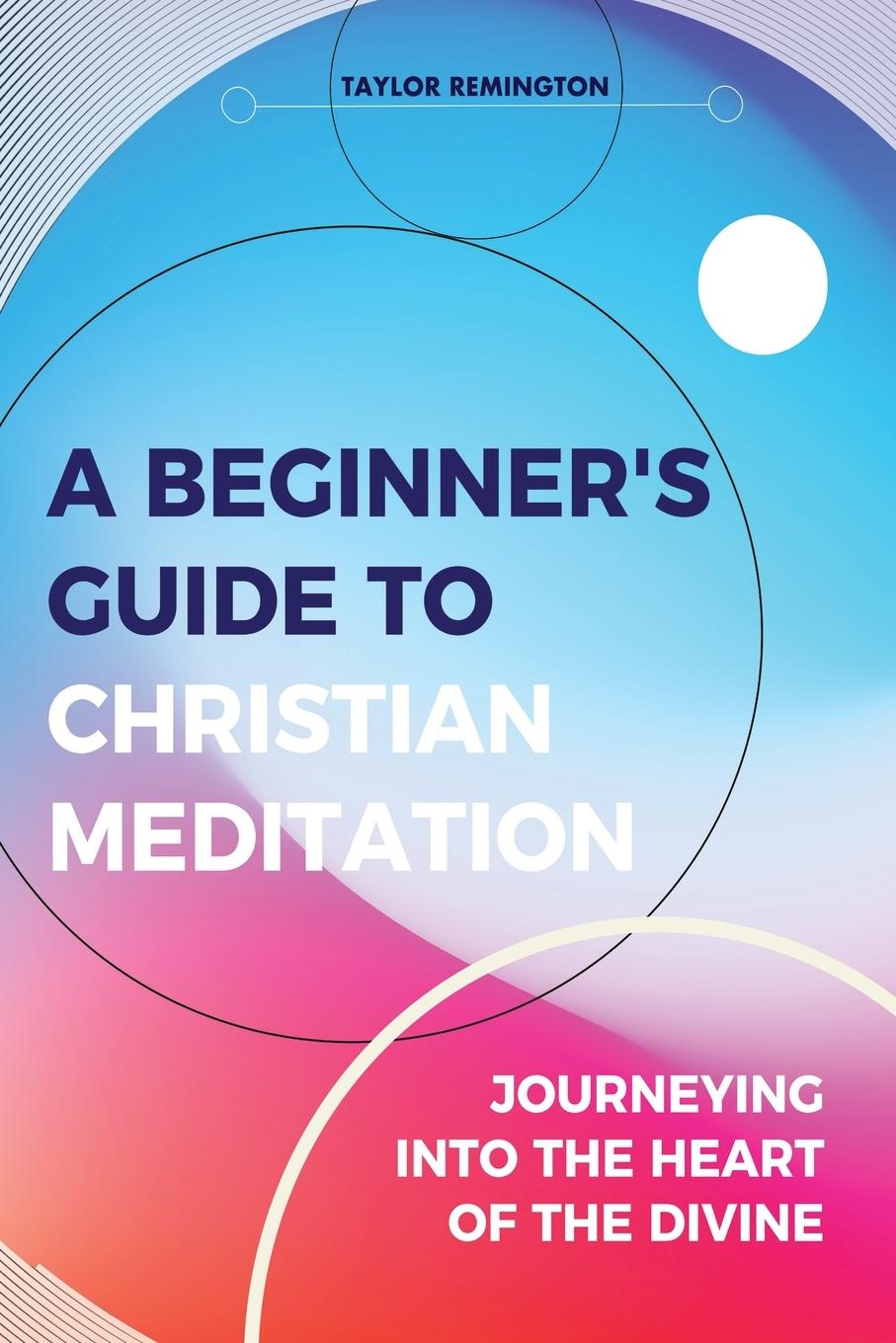 Cover: 9780648698616 | A Beginner's Guide To Christian Meditation | Taylor Remington | Buch