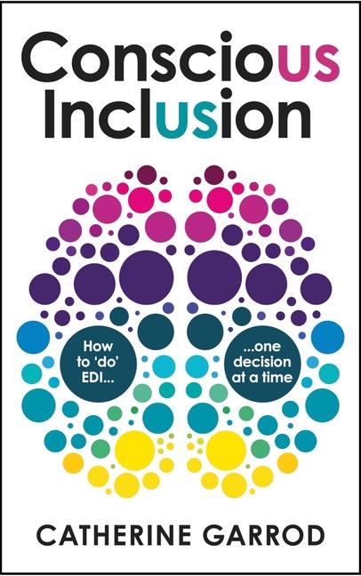 Cover: 9781788604284 | Conscious Inclusion | How to 'do' EDI, one decision at a time | Garrod