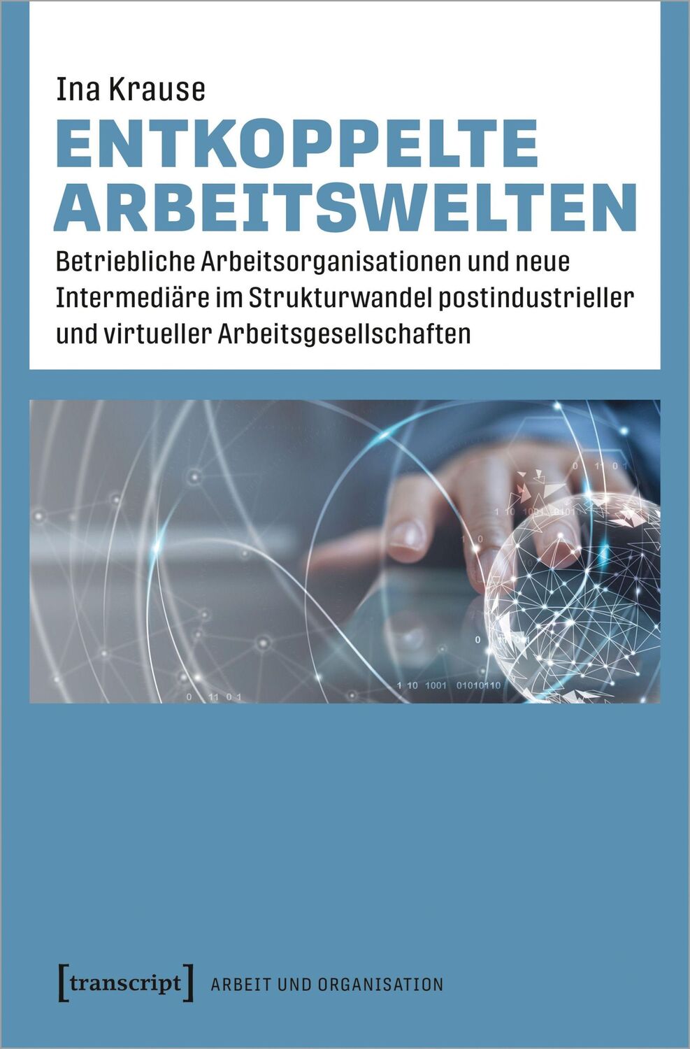 Cover: 9783837659429 | Entkoppelte Arbeitswelten | Ina Krause | Taschenbuch | 340 S. | 2023