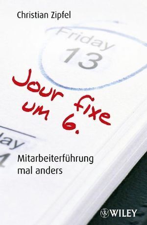 Cover: 9783527503575 | Jour fixe um 6 | Mitarbeiterführung mal anders | Christian Zipfel