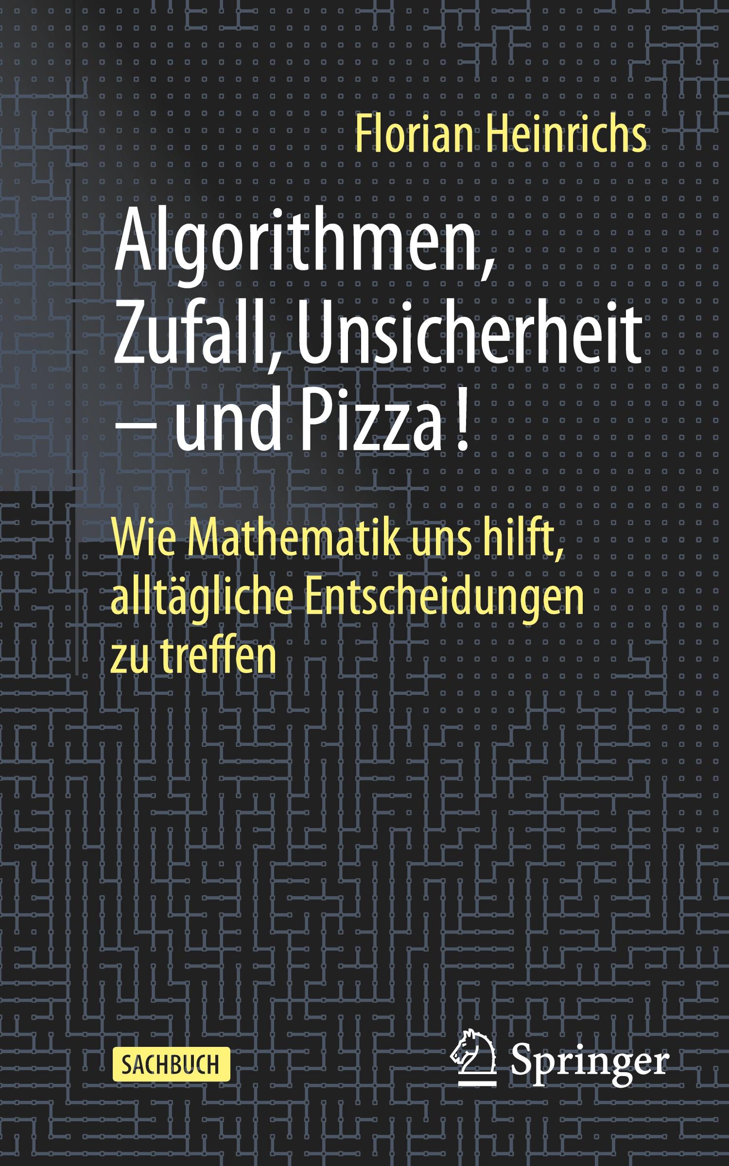 Cover: 9783662691717 | Algorithmen, Zufall, Unsicherheit - und Pizza! | Florian Heinrichs | x