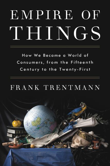 Cover: 9780062456328 | Empire of Things | Frank Trentmann | Buch | Gebunden | Englisch | 2016