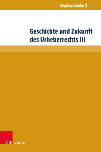 Autor: 9783847114536 | Geschichte und Zukunft des Urheberrechts III | Stephan Meder | Buch