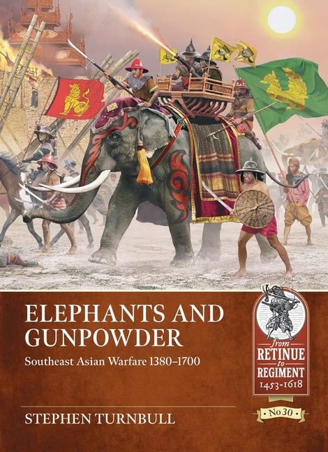 Cover: 9781804515532 | Elephants and Gunpowder | Southeast Asian Warfare 1380-1700 | Turnbull