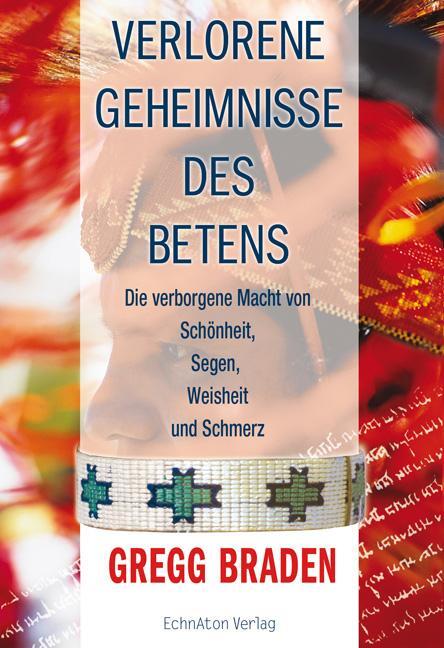 Cover: 9783937883205 | Verlorene Geheimnisse des Betens | Gregg Braden | Buch | 208 S. | 2008