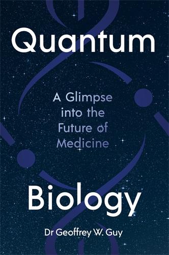 Cover: 9781805224709 | Quantum Biology | A glimpse into the future of medicine | Geoffrey Guy