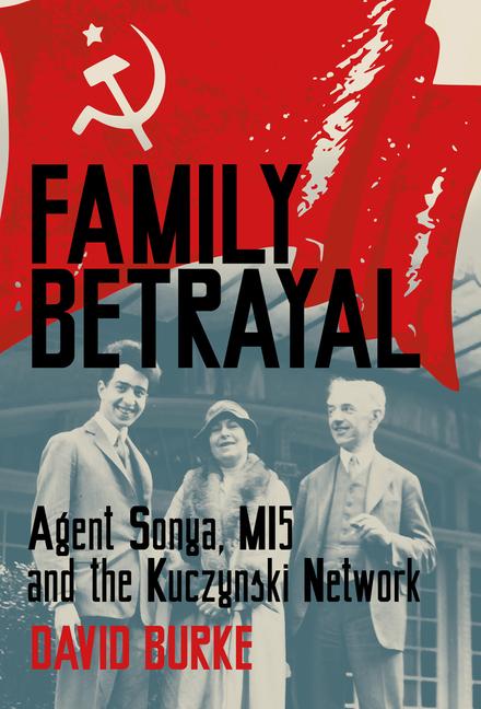 Cover: 9780750996600 | Family Betrayal | Agent Sonya, MI5 and the Kuczynski Network | Burke