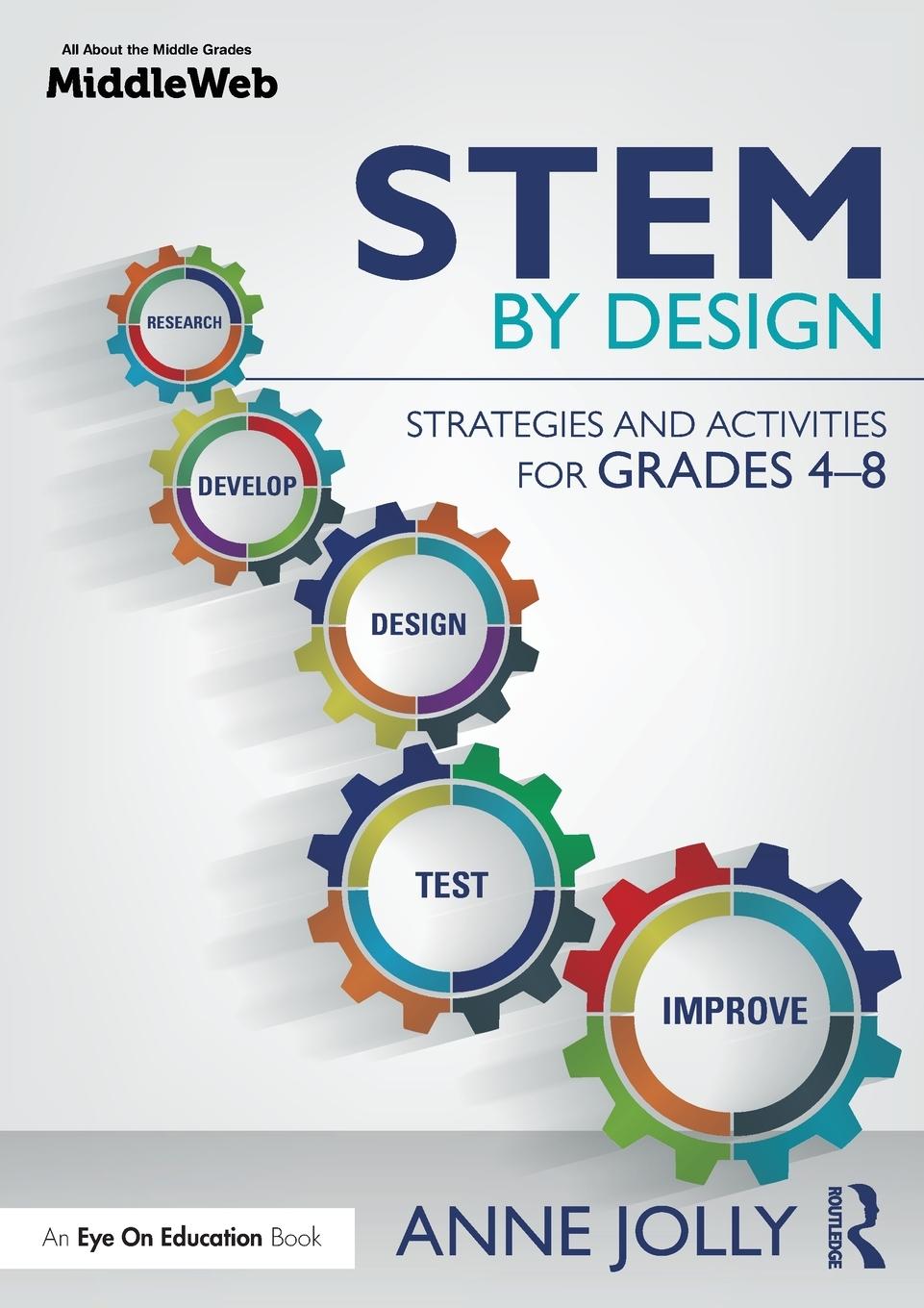 Cover: 9781138931060 | STEM by Design | Strategies and Activities for Grades 4-8 | Anne Jolly