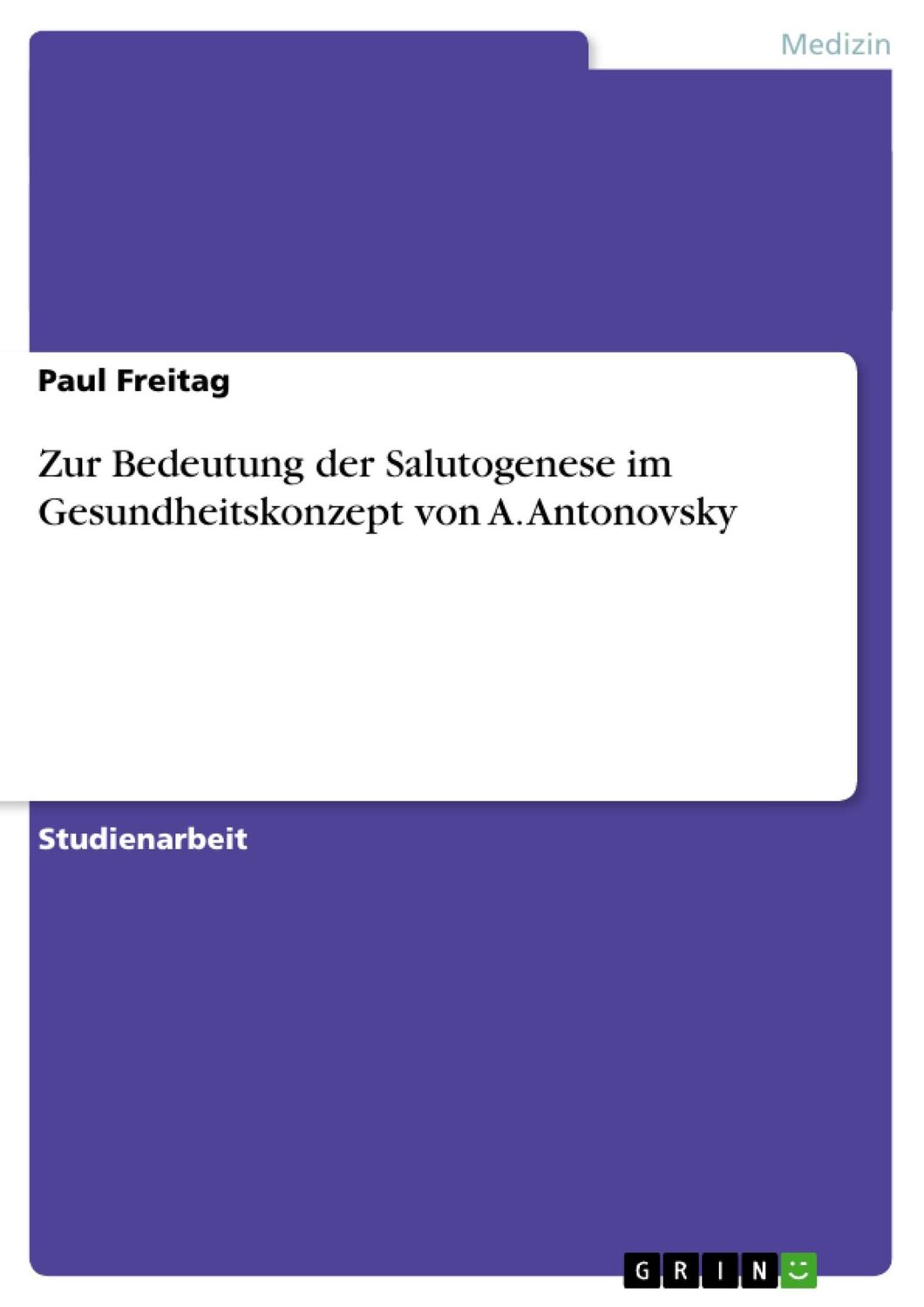 Cover: 9783656557876 | Zur Bedeutung der Salutogenese im Gesundheitskonzept von A. Antonovsky