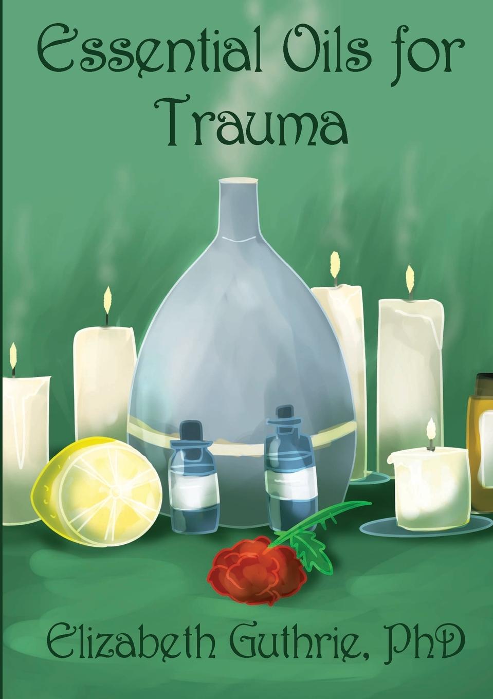 Cover: 9781387249459 | Essential Oils for Trauma | Elizabeth Guthrie | Taschenbuch | Englisch