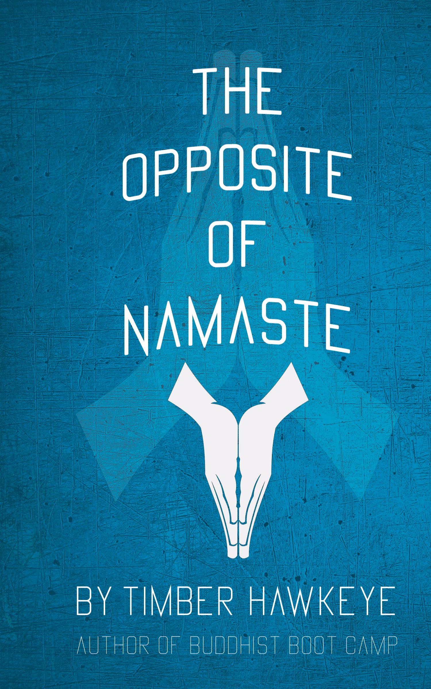 Cover: 9781946005885 | The Opposite of Namaste | Timber Hawkeye | Buch | Englisch | 2022