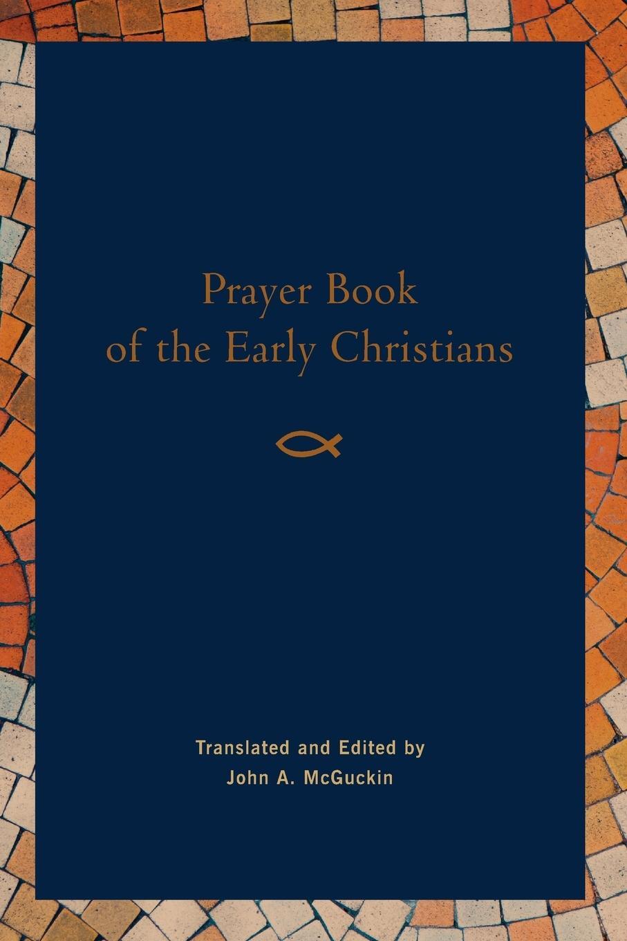 Cover: 9781640600065 | Prayer Book of the Early Christians | John A McGuckin | Taschenbuch