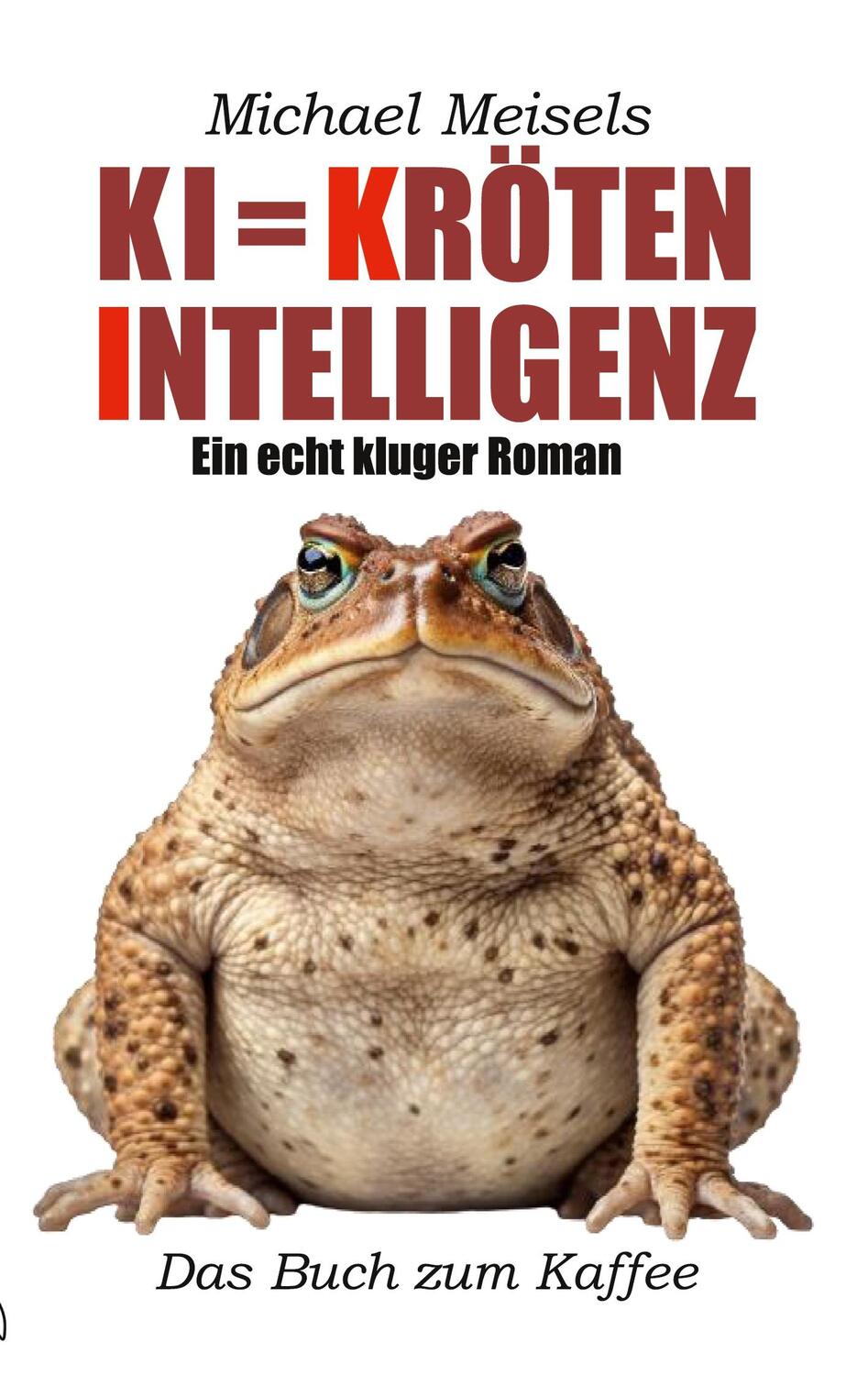 Cover: 9783757828370 | KI = Kröten-Intelligenz | Ein echt kluger Roman | Michael Meisels