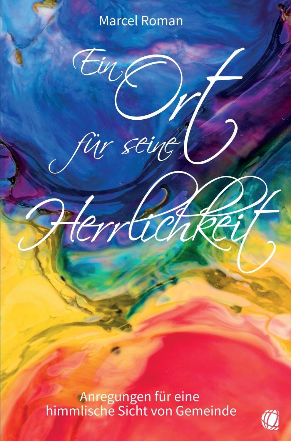 Cover: 9783955783624 | Ein Ort für seine Herrlichkeit | Marcel Roman | Taschenbuch | 160 S.