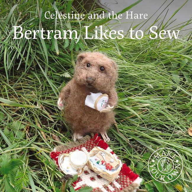 Cover: 9781912213610 | Celestine and the Hare: Bertram Likes to Sew | Karin Celestine | Buch