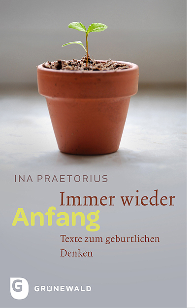 Cover: 9783786728856 | Immer wieder Anfang | Texte zum geburtlichen Denken | Ina Praetorius