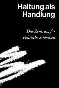 Cover: 9783889601711 | Haltung als Handlung - Das Zentrum für Politische Schönheit | Buch