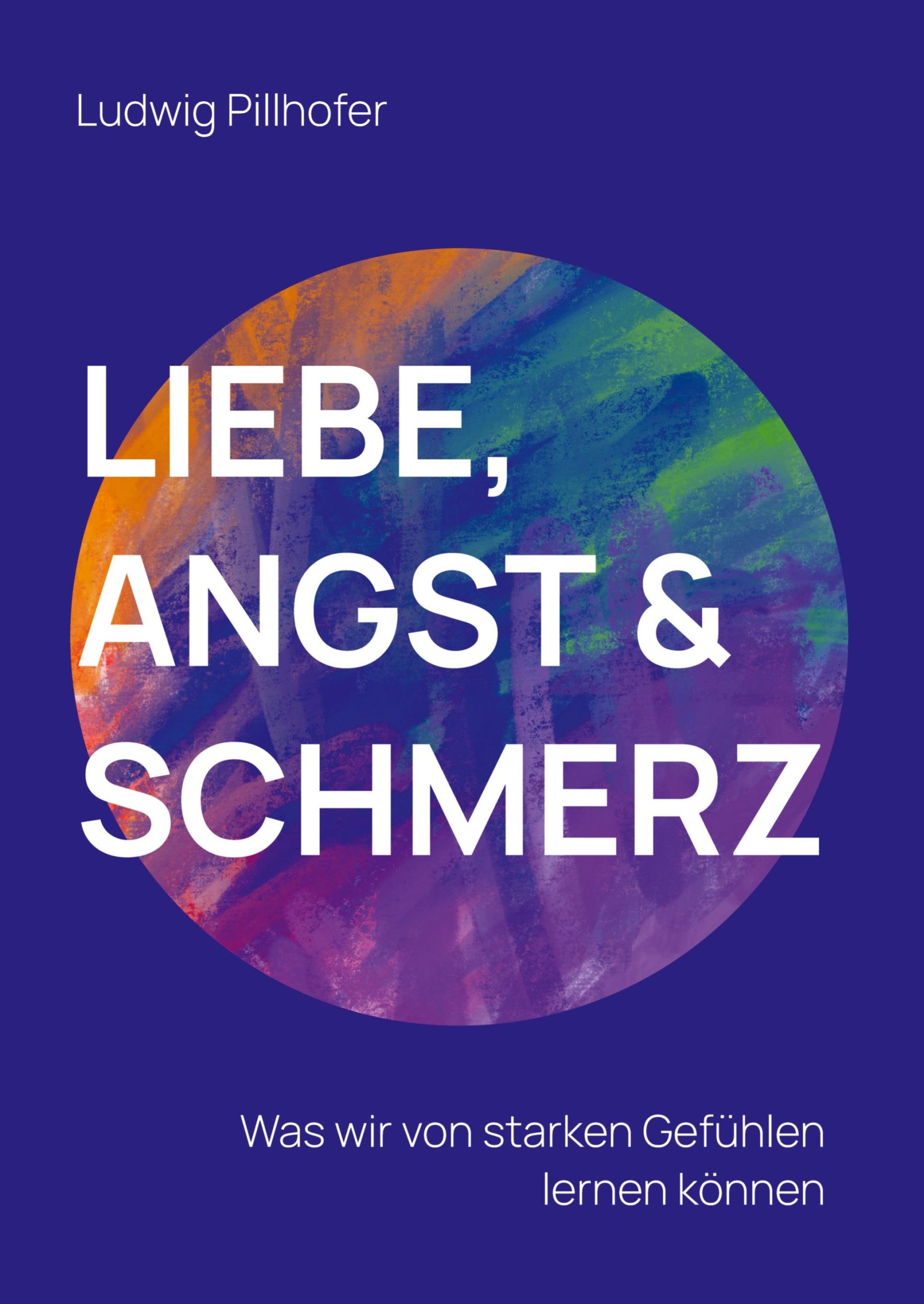 Cover: 9783347838994 | Liebe, Angst &amp; Schmerz | Was wir von starken Gefühlen lernen können.