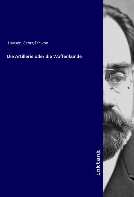 Cover: 9783747703953 | Die Artillerie oder die Waffenkunde | Georg von Hauser | Taschenbuch