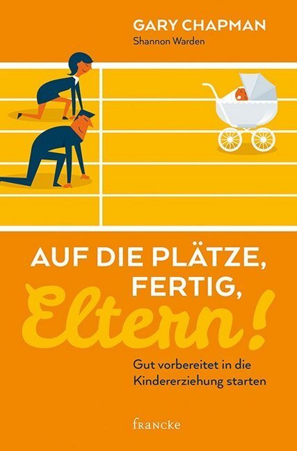 Cover: 9783963620232 | Auf die Plätze, fertig, Eltern! | Gary Chapman (u. a.) | Taschenbuch