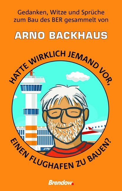 Cover: 9783961401567 | Hatte wirklich jemand vor, einen Flughafen zu bauen? | Arno Backhaus