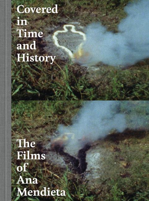 Cover: 9780520288010 | Covered in Time and History | The Films of Ana Mendieta | Oransky