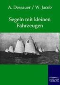 Cover: 9783864442513 | Segeln mit kleinen Fahrzeugen | A. Dessauer (u. a.) | Taschenbuch