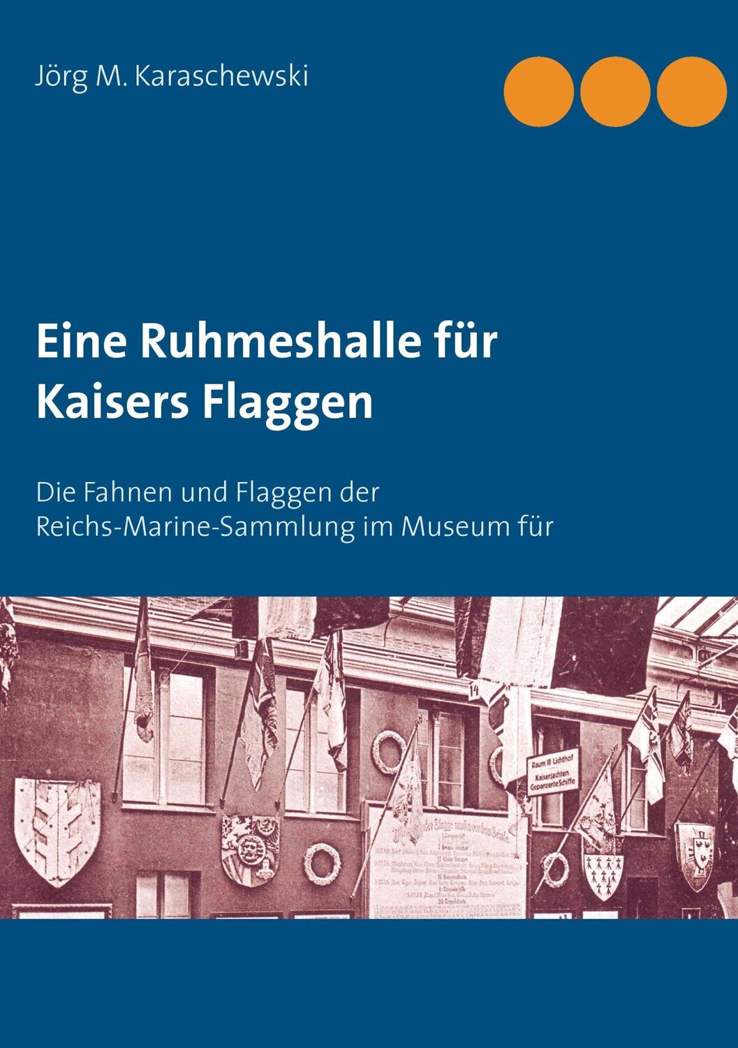 Cover: 9783732236886 | Eine Ruhmeshalle für Kaisers Flaggen | Jörg M. Karaschewski | Buch