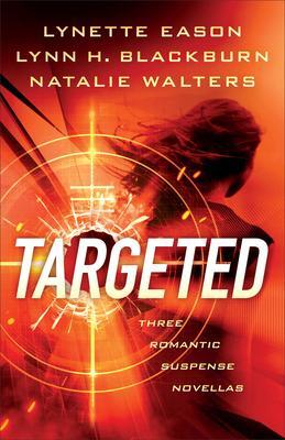 Cover: 9780800740283 | Targeted | Three Romantic Suspense Novellas | Lynette Eason (u. a.)