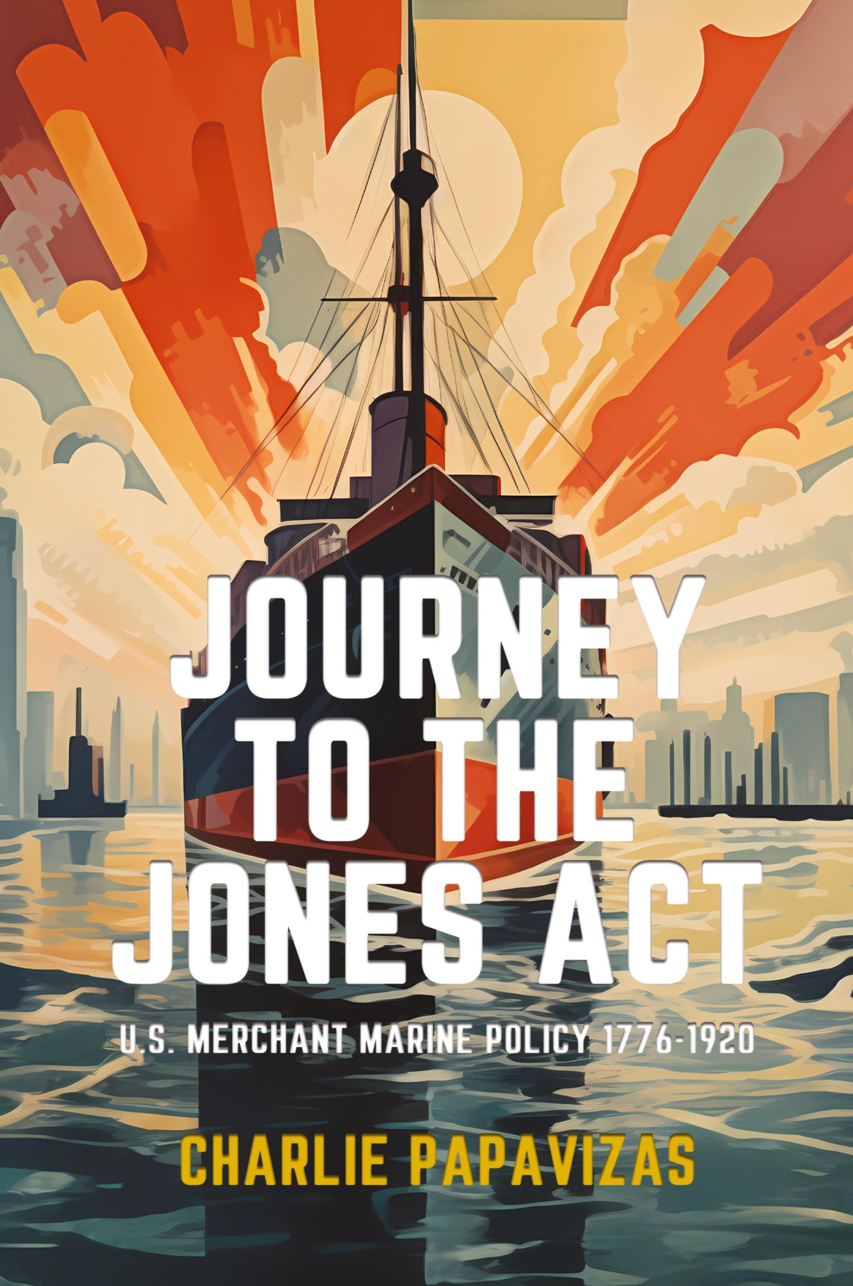 Cover: 9781962729048 | JOURNEY TO THE JONES ACT | U.S. Merchant Marine Policy 1776-1920