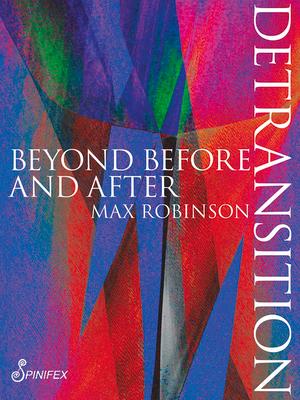 Cover: 9781925950403 | Detransition | Beyond Before and After | Max Robinson | Taschenbuch