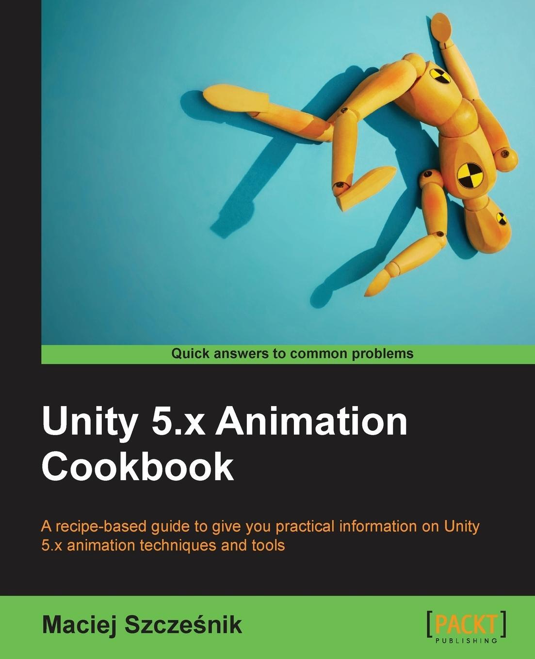 Cover: 9781785883910 | Unity 5.x Animation Cookbook | Maciej Szcze¿nik | Taschenbuch | 2016