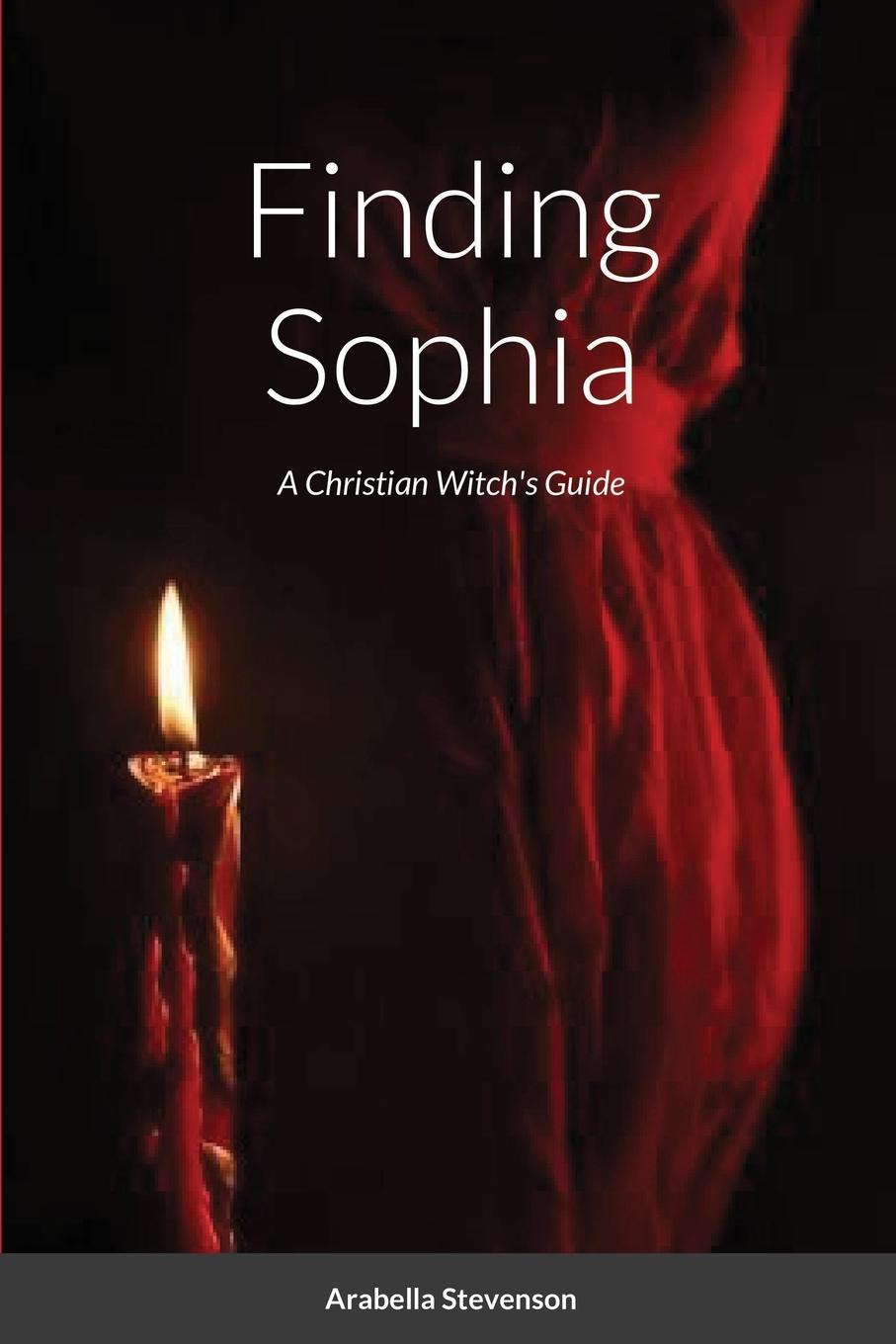 Cover: 9781716557347 | Finding Sophia | A Christian Witch's Guide | Arabella Stevenson | Buch