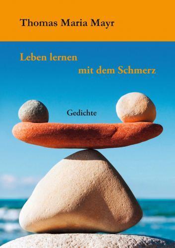 Cover: 9789403741086 | Leben lernen mit dem Schmerz | Gedichte | Thomas Maria Mayr | Buch