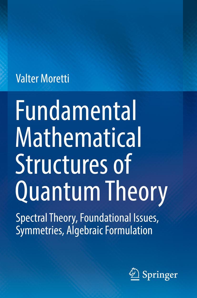 Cover: 9783030183486 | Fundamental Mathematical Structures of Quantum Theory | Valter Moretti