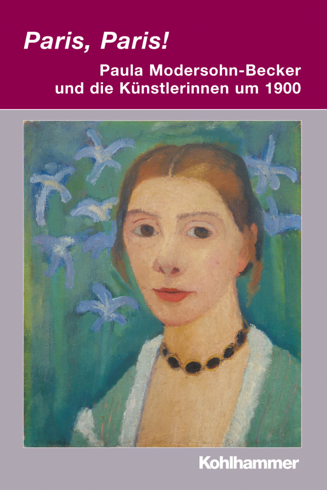 Cover: 9783170207141 | Paris, Paris! - Paula Modersohn-Becker und die Künstlerinnen um 1900