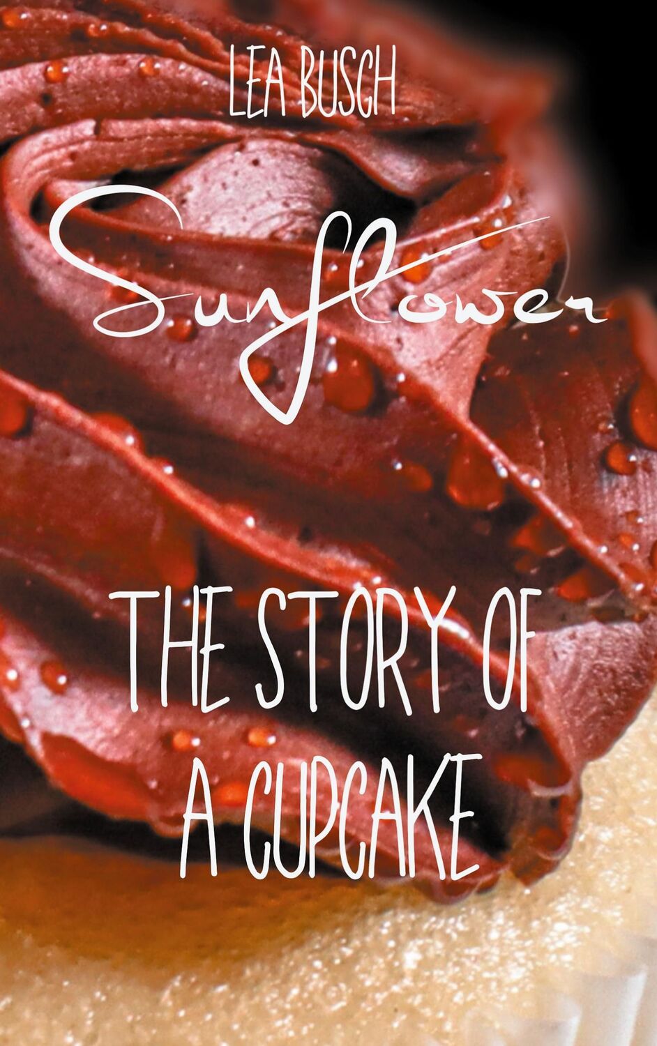 Cover: 9783757863371 | Sunflower | The Story Of A Cupcake | Lea Busch | Taschenbuch | 466 S.