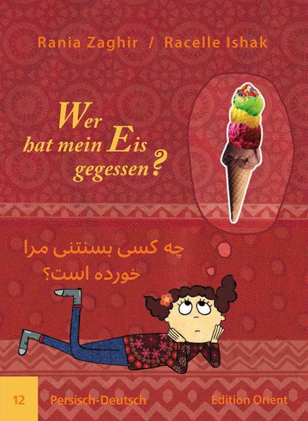 Cover: 9783945506127 | Wer hat mein Eis gegessen? 12 | Persisch-Deutsch | Rania Zaghir | 2014