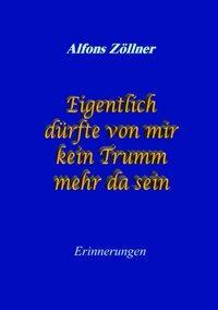 Cover: 9783831136070 | Eigentlich dürfte von mir kein Trumm mehr da sein | Erinnerungen