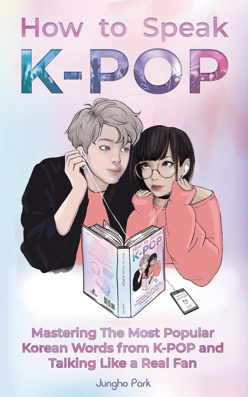 Cover: 9781735784403 | How to Speak KPOP | Jungho Park | Taschenbuch | Paperback | Englisch