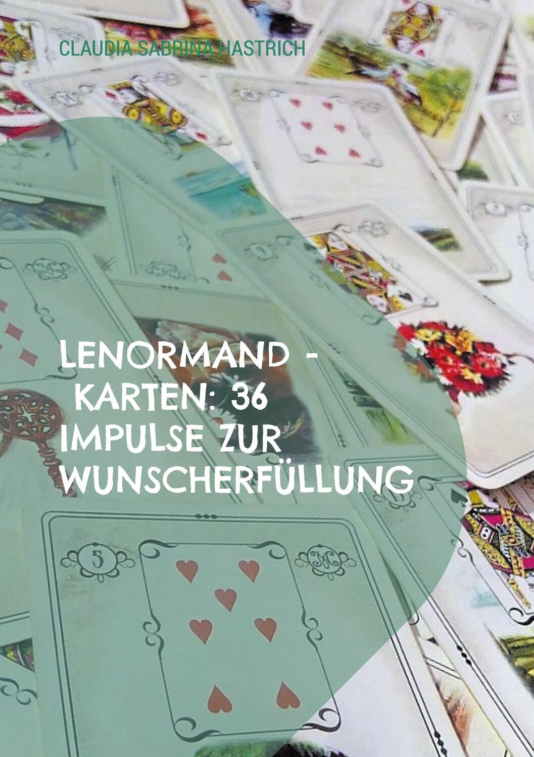 Cover: 9783757863395 | Lenormand - Karten: 36 Impulse zur Wunscherfüllung | Hastrich | Buch