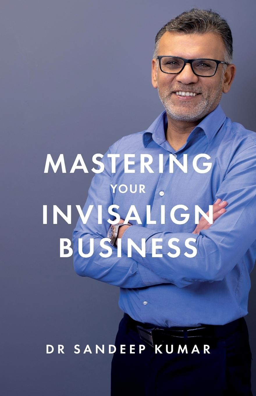 Cover: 9781781336748 | Mastering Your Invisalign Business | Sandeep Kumar | Taschenbuch