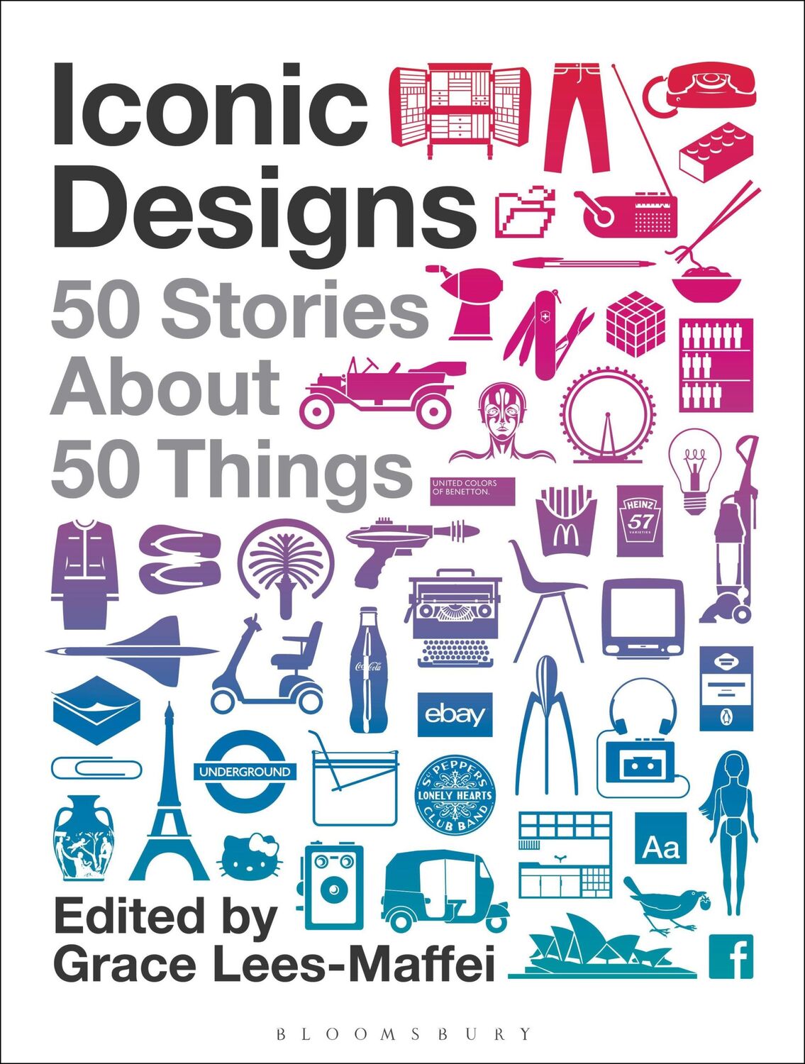 Cover: 9781350112476 | Iconic Designs | 50 Stories about 50 Things | Grace Lees-Maffei | Buch