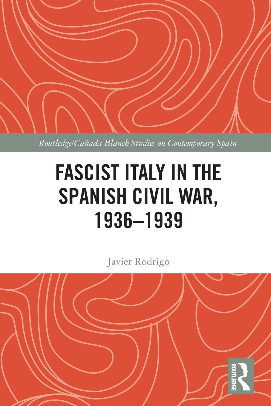 Cover: 9780367762377 | Fascist Italy in the Spanish Civil War, 1936-1939 | Javier Rodrigo